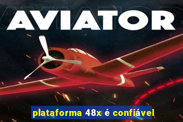 plataforma 48x é confiável